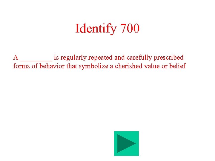 Identify 700 A _____ is regularly repeated and carefully prescribed forms of behavior that