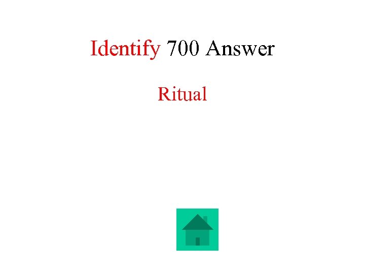 Identify 700 Answer Ritual 