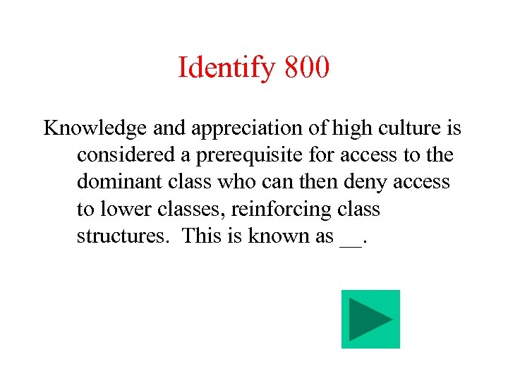 Identify 800 Knowledge and appreciation of high culture is considered a prerequisite for access