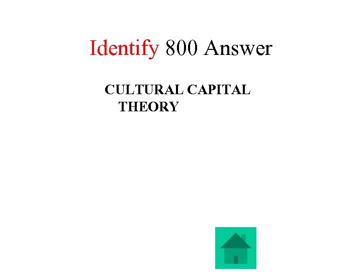 Identify 800 Answer CULTURAL CAPITAL THEORY 