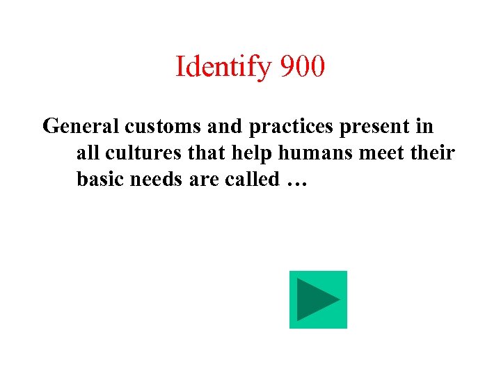 Identify 900 General customs and practices present in all cultures that help humans meet