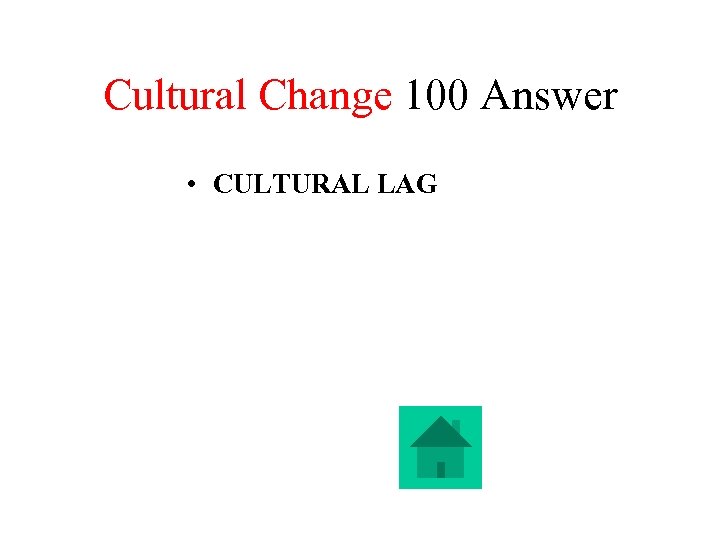 Cultural Change 100 Answer • CULTURAL LAG 