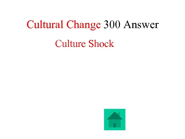 Cultural Change 300 Answer Culture Shock 