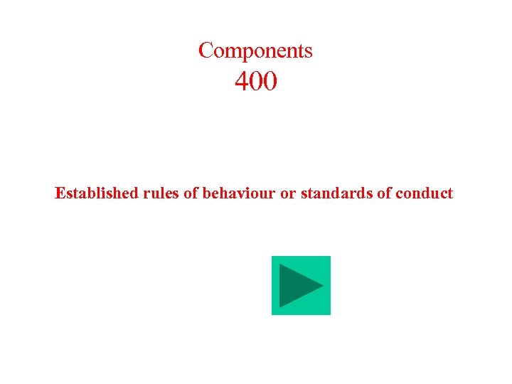 Components 400 Established rules of behaviour or standards of conduct 