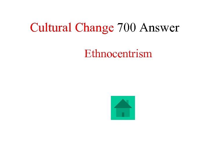 Cultural Change 700 Answer Ethnocentrism 