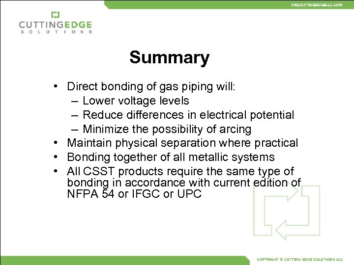 Summary • Direct bonding of gas piping will: – Lower voltage levels – Reduce