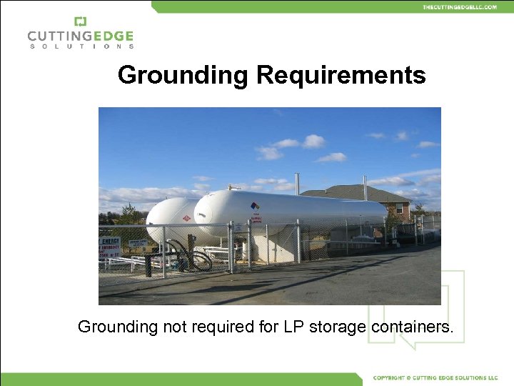 Grounding Requirements Grounding not required for LP storage containers. 