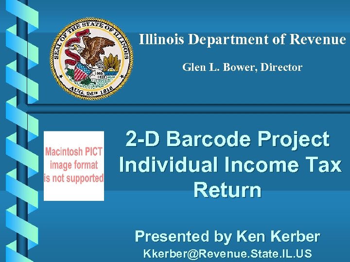 Illinois Department of Revenue Glen L. Bower, Director 2 -D Barcode Project Individual Income