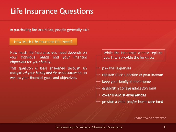 Life Insurance Questions In purchasing life insurance, people generally ask: How Much Life Insurance