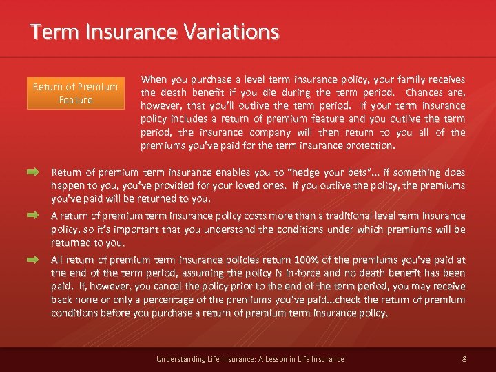 Term Insurance Variations Return of Premium Feature When you purchase a level term insurance