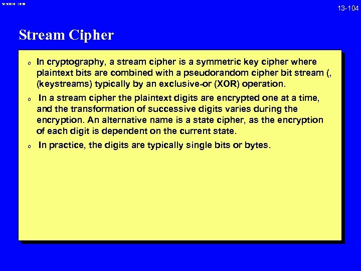 3/15/2018 16: 38 Stream Cipher 0 In cryptography, a stream cipher is a symmetric