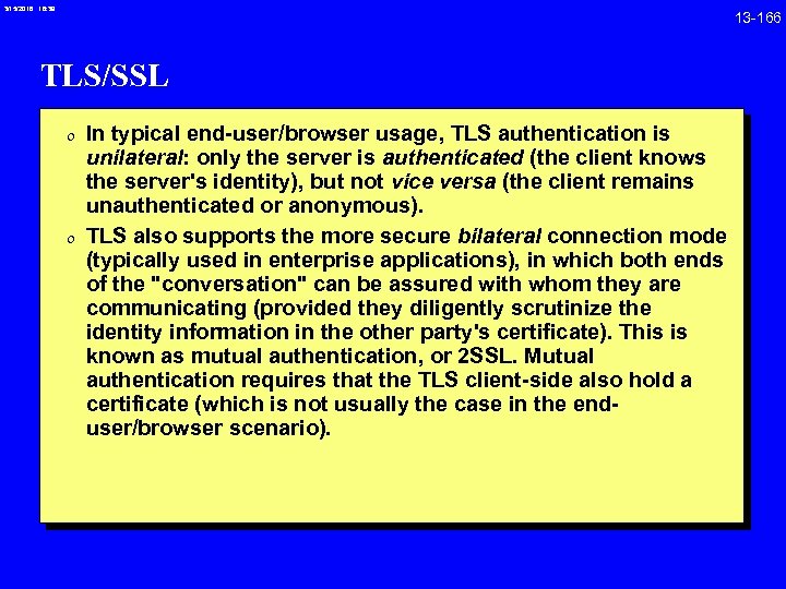 3/15/2018 16: 39 TLS/SSL 0 In typical end-user/browser usage, TLS authentication is unilateral: only