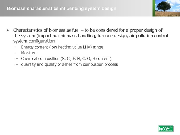 Biomass characteristics influencing system design • Characteristics of biomass as fuel – to be