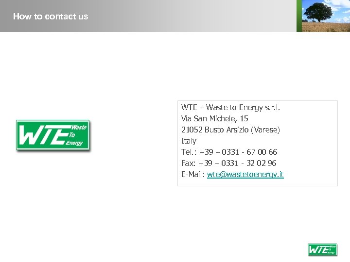 How to contact us WTE – Waste to Energy s. r. l. Via San