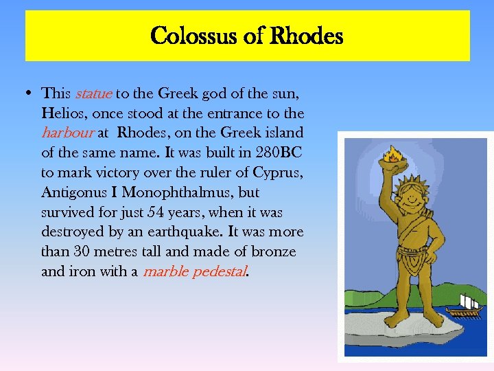 Colossus of Rhodes • This statue to the Greek god of the sun, Helios,
