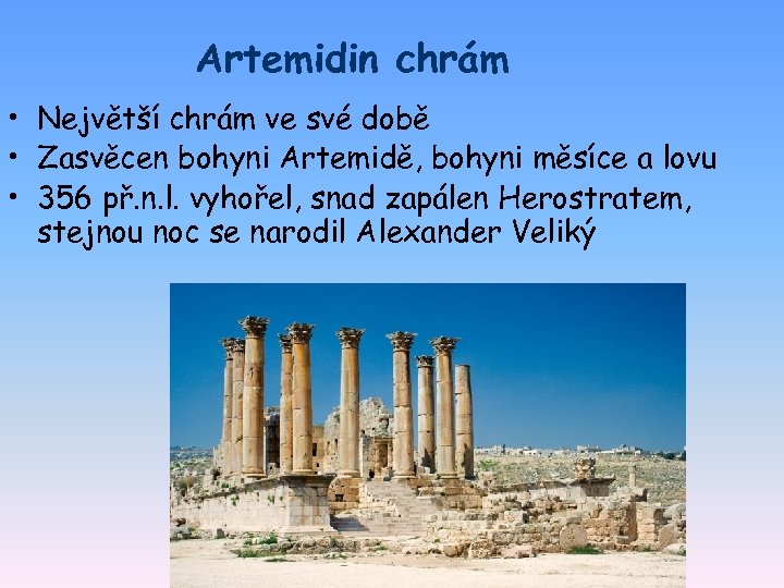 Artemidin chrám • Největší chrám ve své době • Zasvěcen bohyni Artemidě, bohyni měsíce