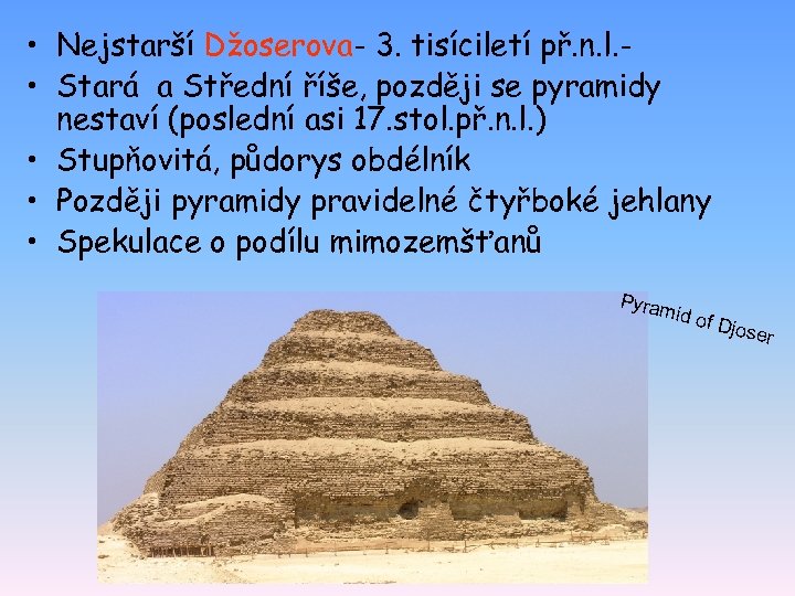  • Nejstarší Džoserova- 3. tisíciletí př. n. l. • Stará a Střední říše,