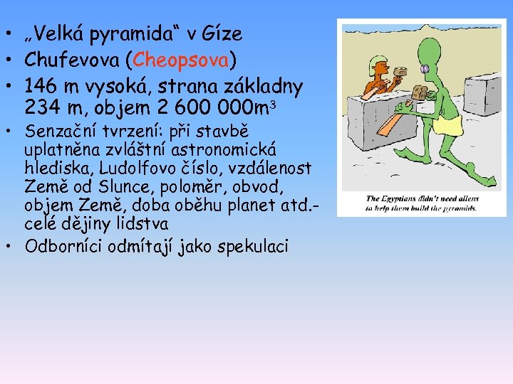  • „Velká pyramida“ v Gíze • Chufevova (Cheopsova) • 146 m vysoká, strana