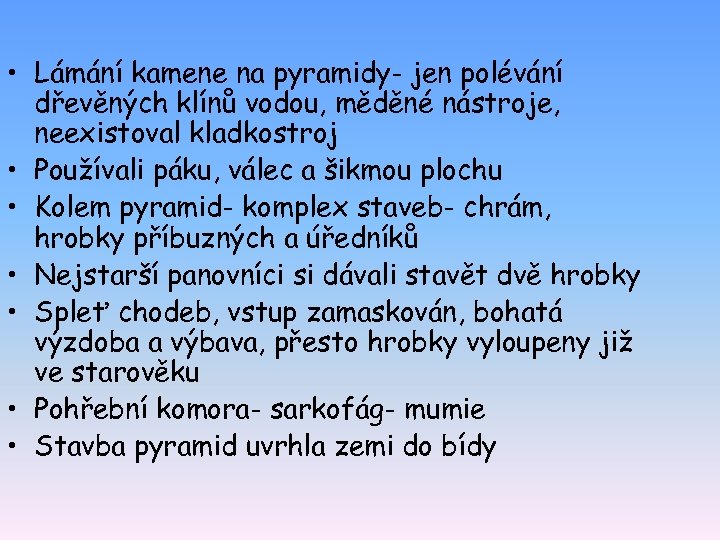  • Lámání kamene na pyramidy- jen polévání dřevěných klínů vodou, měděné nástroje, neexistoval