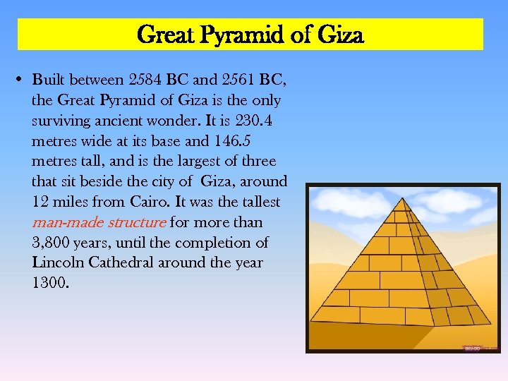 Great Pyramid of Giza • Built between 2584 BC and 2561 BC, the Great