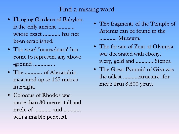 Find a missing word • Hanging Gardens of Babylon is the only ancient. .