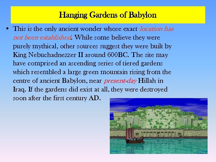 Hanging Gardens of Babylon • This is the only ancient wonder whose exact location