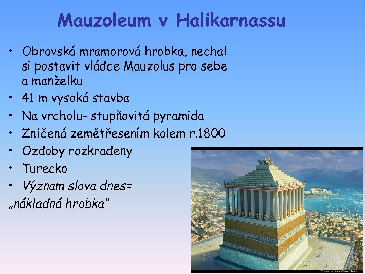 Mauzoleum v Halikarnassu • Obrovská mramorová hrobka, nechal si postavit vládce Mauzolus pro sebe