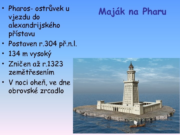  • Pharos- ostrůvek u vjezdu do alexandrijského přístavu • Postaven r. 304 př.