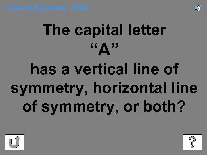 Lines of Symmetry - $100 The capital letter “A” has a vertical line of