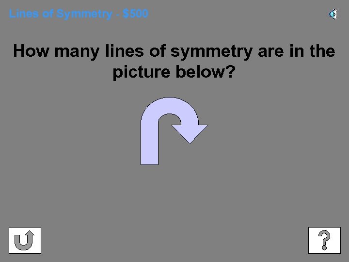 Lines of Symmetry - $500 How many lines of symmetry are in the picture