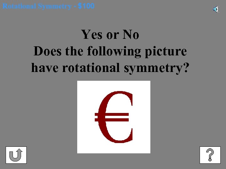 Rotational Symmetry - $100 Yes or No Does the following picture have rotational symmetry?