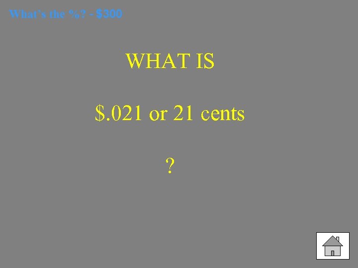 What’s the %? - $300 WHAT IS $. 021 or 21 cents ? 