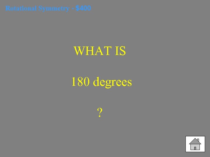 Rotational Symmetry - $400 WHAT IS 180 degrees ? 