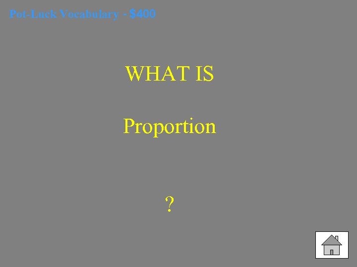 Pot-Luck Vocabulary - $400 WHAT IS Proportion ? 