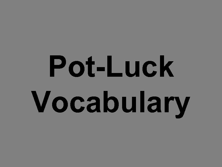 Pot-Luck Vocabulary 