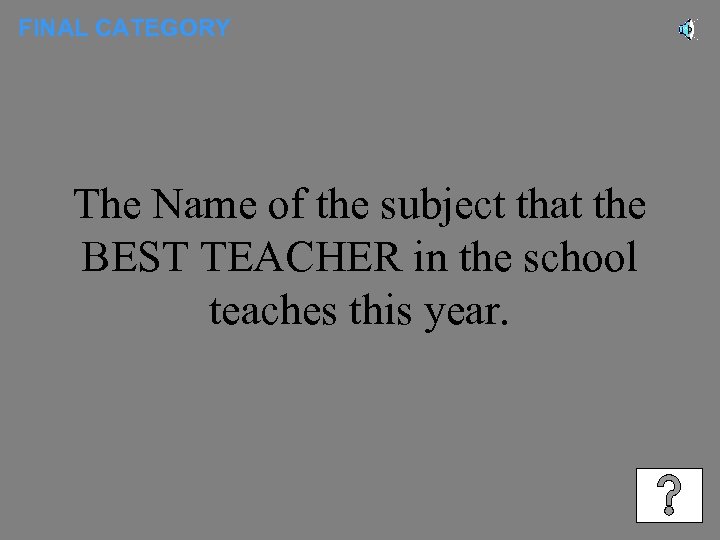 FINAL CATEGORY The Name of the subject that the BEST TEACHER in the school