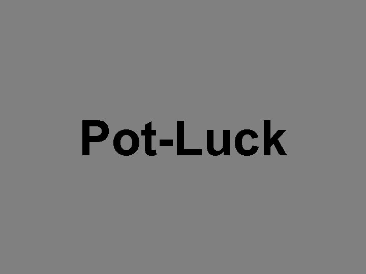 Pot-Luck 