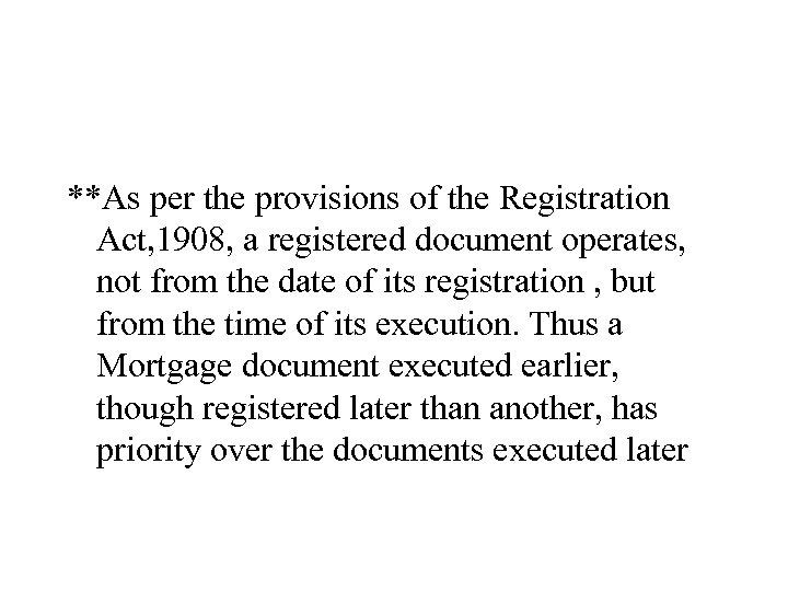 **As per the provisions of the Registration Act, 1908, a registered document operates, not