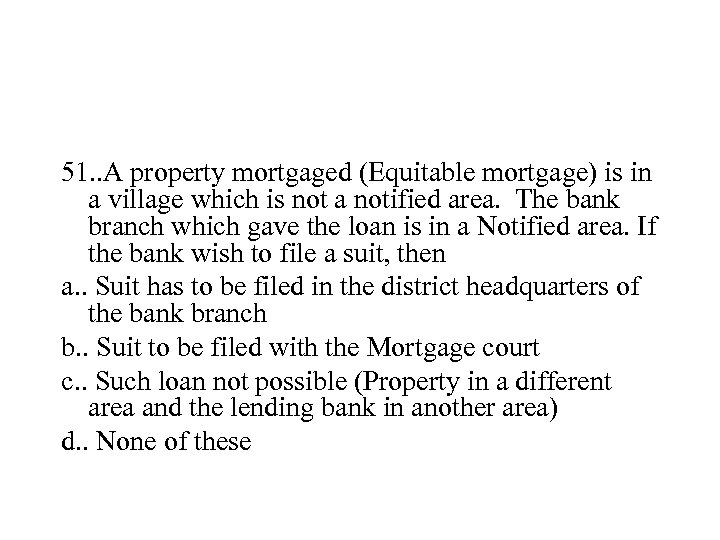 51. . A property mortgaged (Equitable mortgage) is in a village which is not