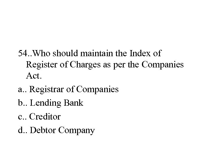 54. . Who should maintain the Index of Register of Charges as per the