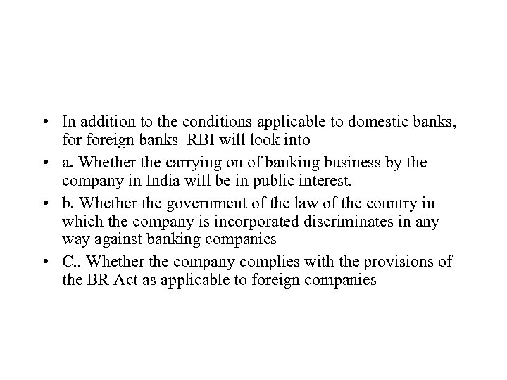  • In addition to the conditions applicable to domestic banks, foreign banks RBI