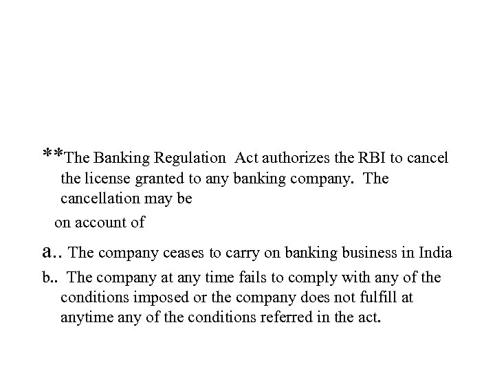 **The Banking Regulation Act authorizes the RBI to cancel the license granted to any