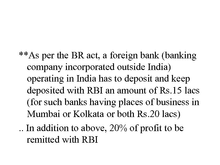 **As per the BR act, a foreign bank (banking company incorporated outside India) operating