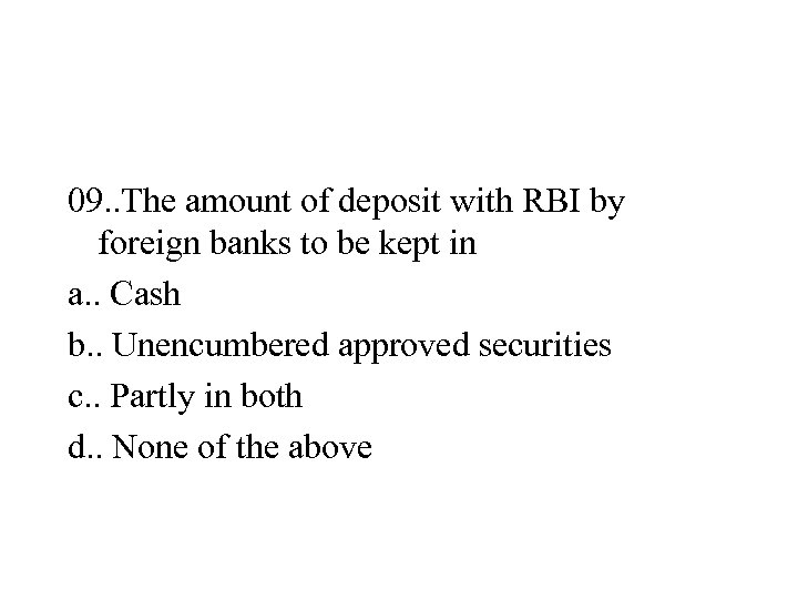 09. . The amount of deposit with RBI by foreign banks to be kept