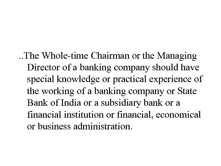 . . The Whole-time Chairman or the Managing Director of a banking company should