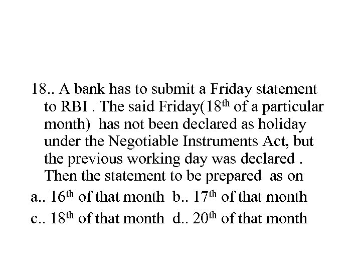 18. . A bank has to submit a Friday statement to RBI. The said