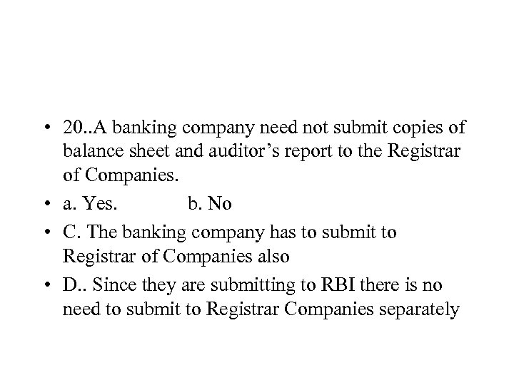  • 20. . A banking company need not submit copies of balance sheet
