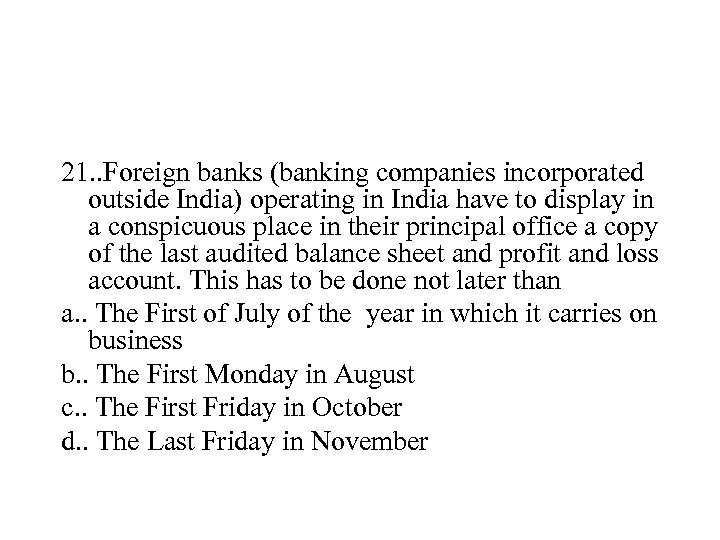 21. . Foreign banks (banking companies incorporated outside India) operating in India have to