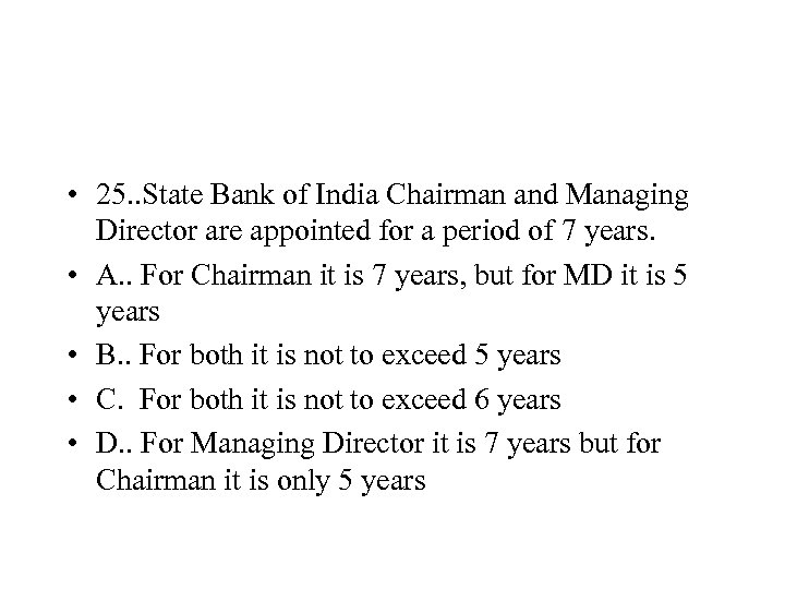  • 25. . State Bank of India Chairman and Managing Director are appointed