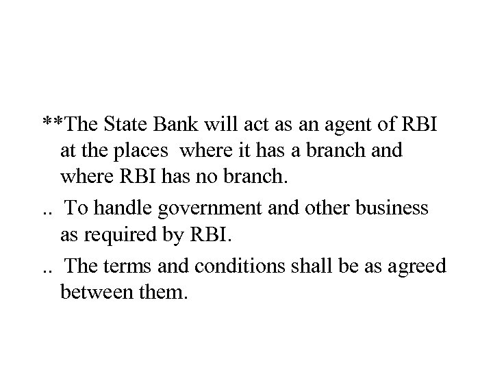 **The State Bank will act as an agent of RBI at the places where
